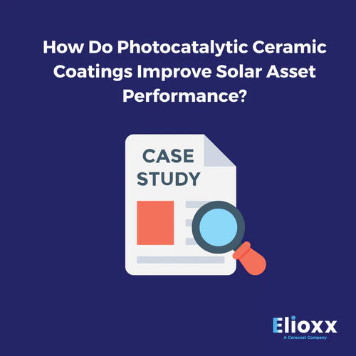 Case Study - How Do Photocatalytic Ceramic Coatings Improve Solar Asset Performance?